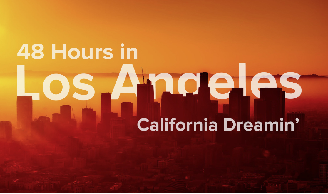 California Dreamin’ 48 Hours in Los Angeles